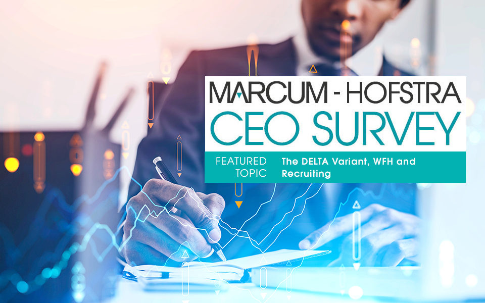 CEOs Upbeat Despite Delta Variant and Hiring Challenges, Finds Marcum-Hofstra CEO Survey