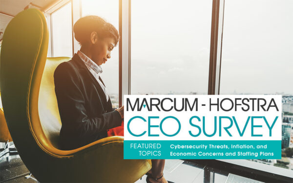 CEOs Feel Under-Prepared for Cyber Threats, More Companies Passing Cost of Inflation to Customers, Finds Marcum-Hofstra Survey