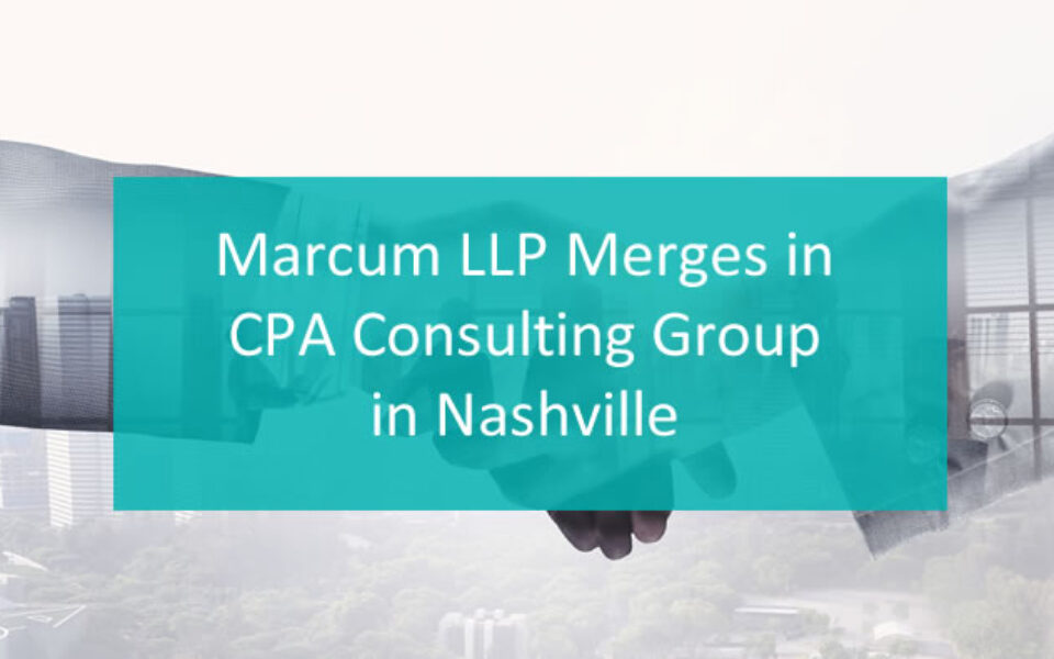 The Nashville Post reported CPA Consulting Group’s merger with Marcum in Nashville.