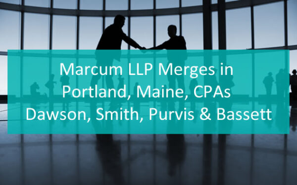 The Kennebec Journal & Morning Sentinel announced the merger of Dawson, Smith, Purvis & Bassett into Marcum.