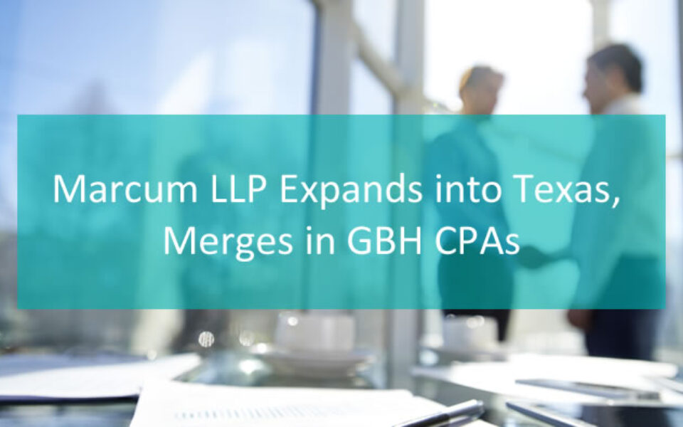 Accounting Today reported on Marcum's merger with GBH CPAs of Houston, Texas.
