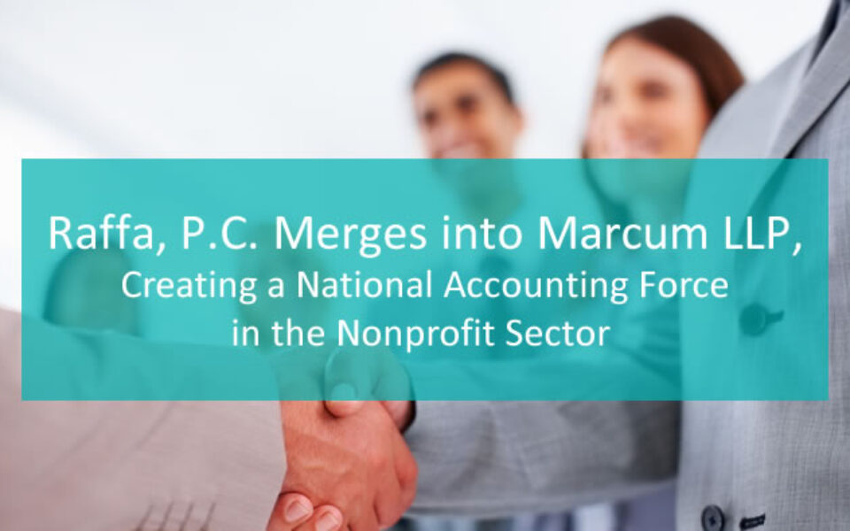 Marcum LLP Merges in Raffa, P.C., Creating a National Accounting Force in the Nonprofit Sector