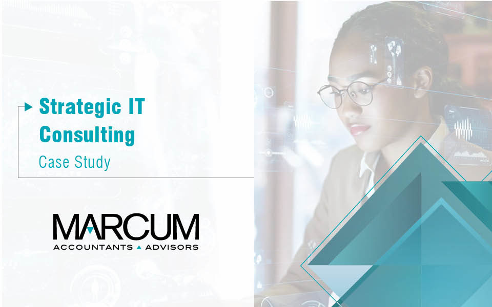 Marcum Technology’s Infrastructure Group Helps Financial Services Firm Shift to a More Strategic Approach