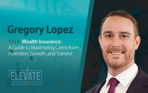 Elevate 2022: Wealth Insurance: Guide to Maximizing Client Asset Retention, Growth, and Transfer